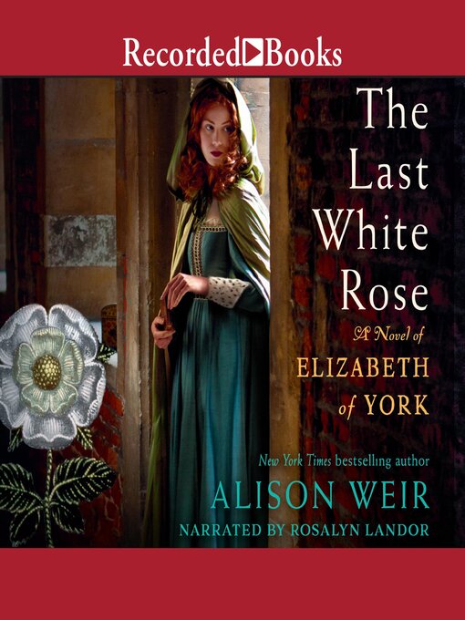 Title details for The Last White Rose by Alison Weir - Available